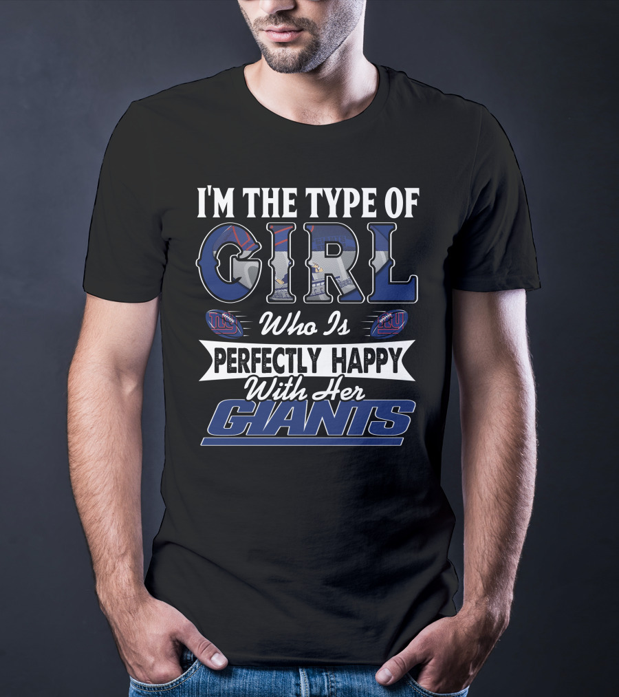 I'm The Type Of Girl Who Is Perfectly Happy With Her Giants T-Shirt