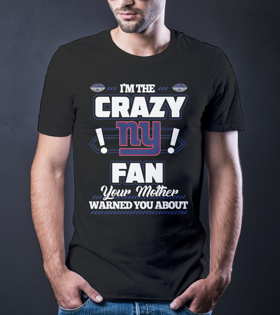 I'm The Crazy NY Fan Your Mother Warned You About T-Shirt
