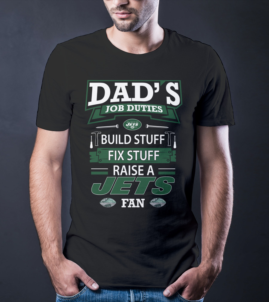 Dad's Job Duties Build Stuff Fix Stuff Raise A Jets Fan T-Shirt