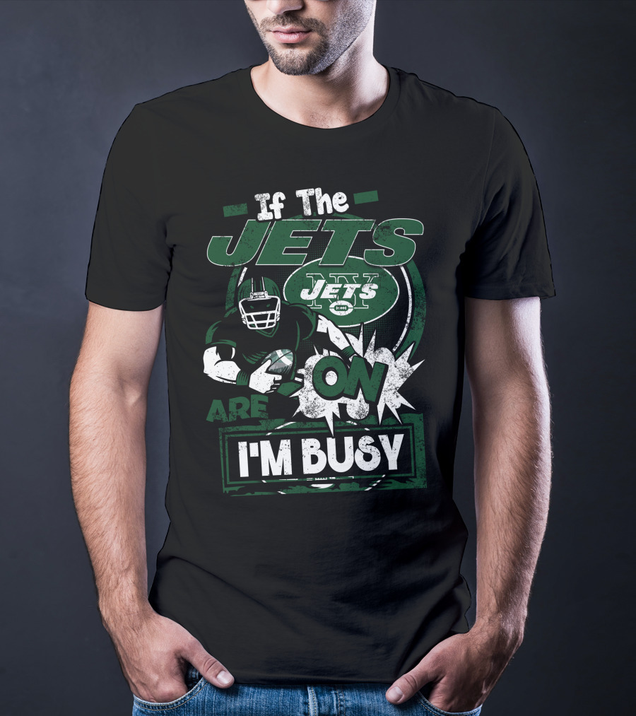 If The Jets Are On I'm Busy T-Shirt
