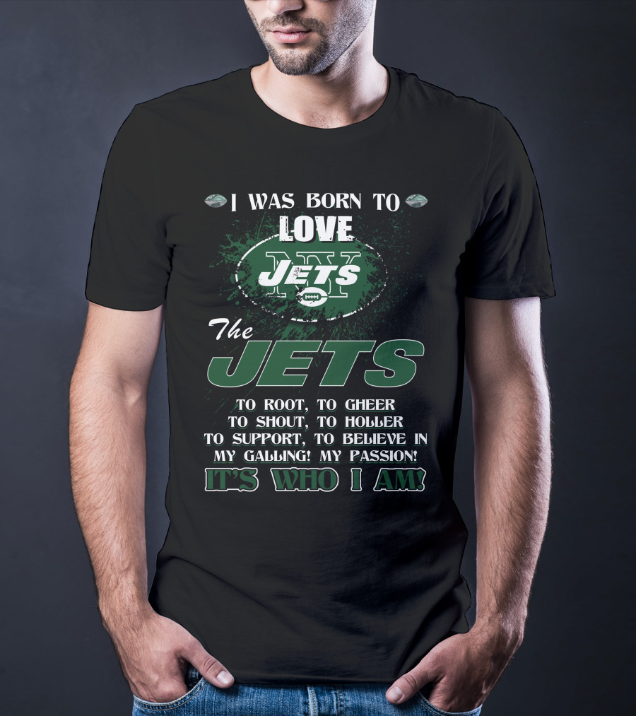 I Was Born To Love New York Jets It's Who I Am T-Shirt