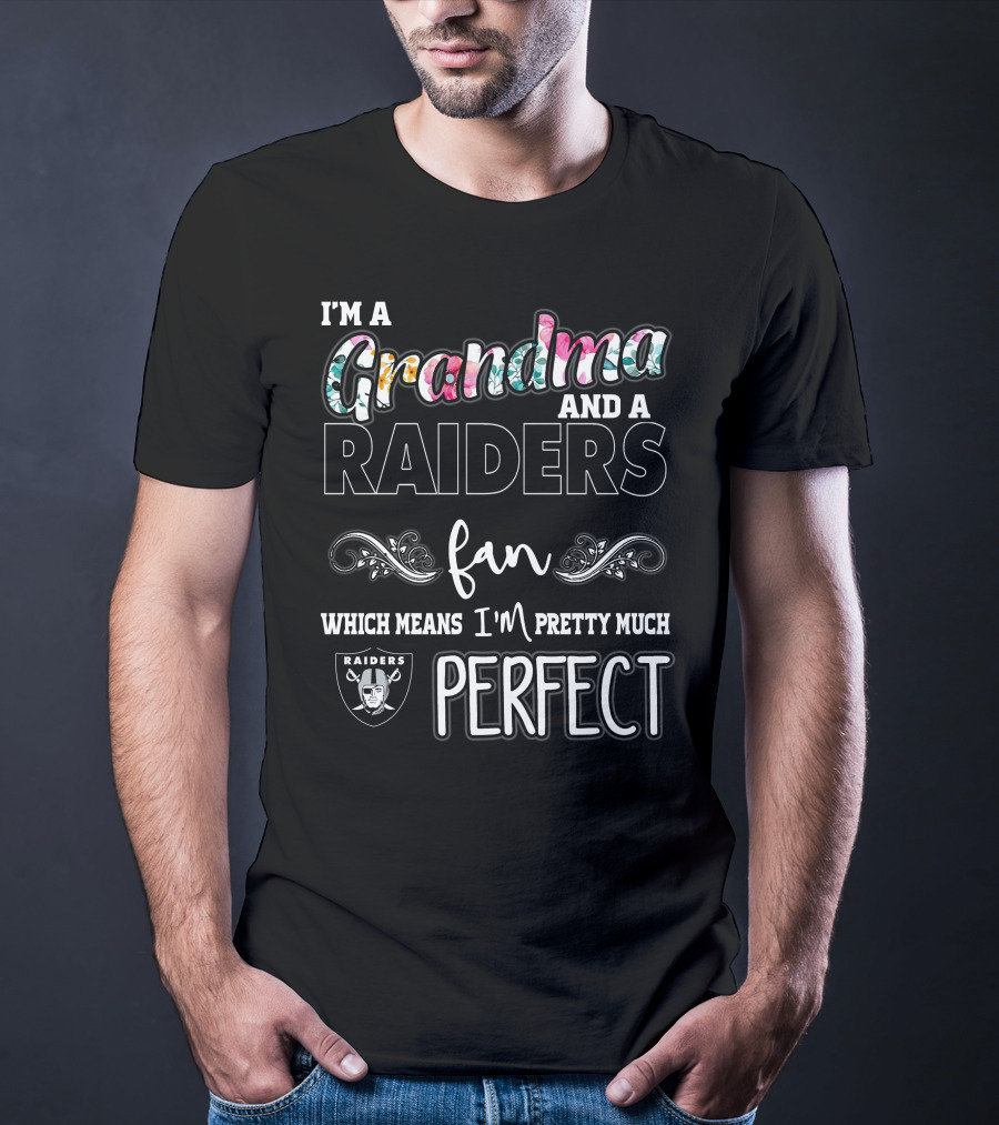 I'm A Grandma And A Raiders Fan Which Means I'm Pretty Much Perfect T-Shirt