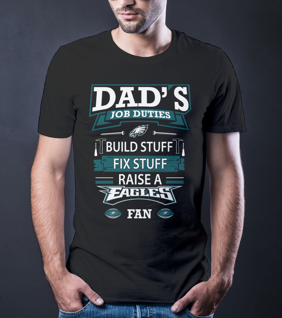 Dad's Job Duties Build Stuff Fix Stuff Raise A Eagles Fan T-Shirt