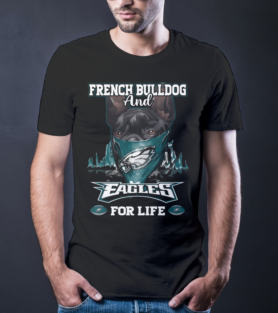 French Bulldog And Eagles For Life T-Shirt