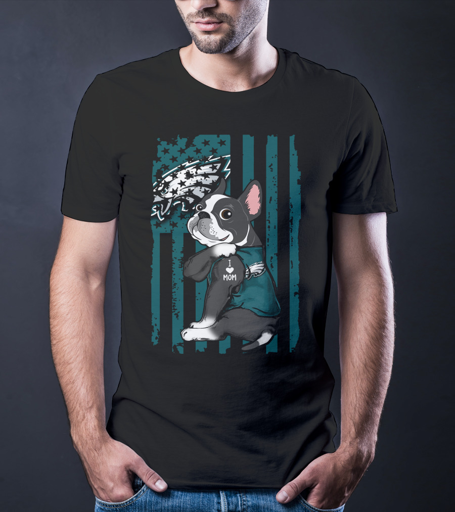 Boston Terrier Philadelphia Eagles I Love Mom Fan T-Shirt