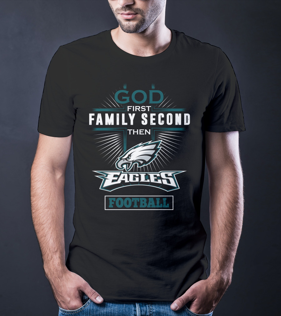 God First Family Second Then Eagles Football T-Shirt