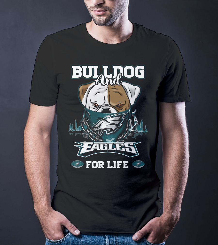 Bulldog And Eagles For Life Philadelphia T-Shirt