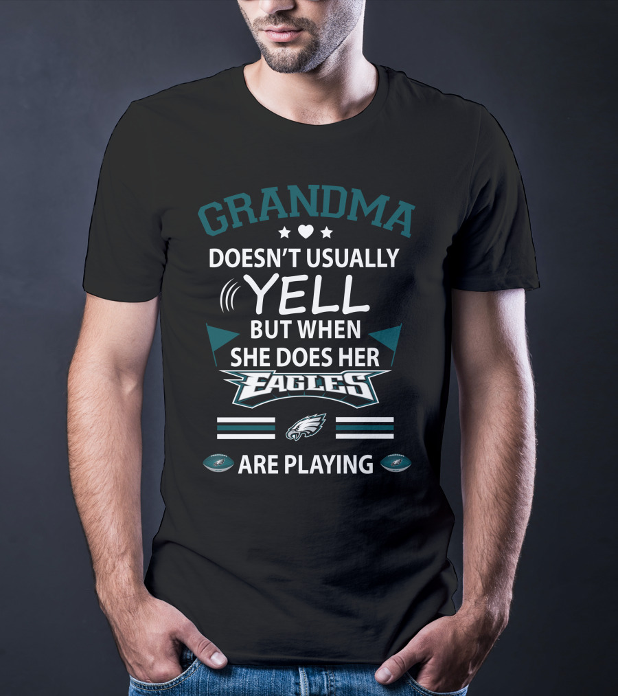 Grandma Doesn't Usually Yell But When She Does Her Eagles Are Playing T-Shirt