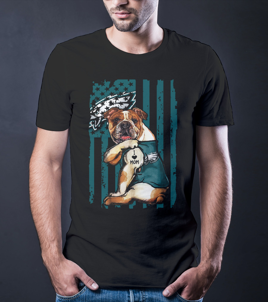 Bulldog I Love Mom Philadelphia Eagles Fan T-Shirt
