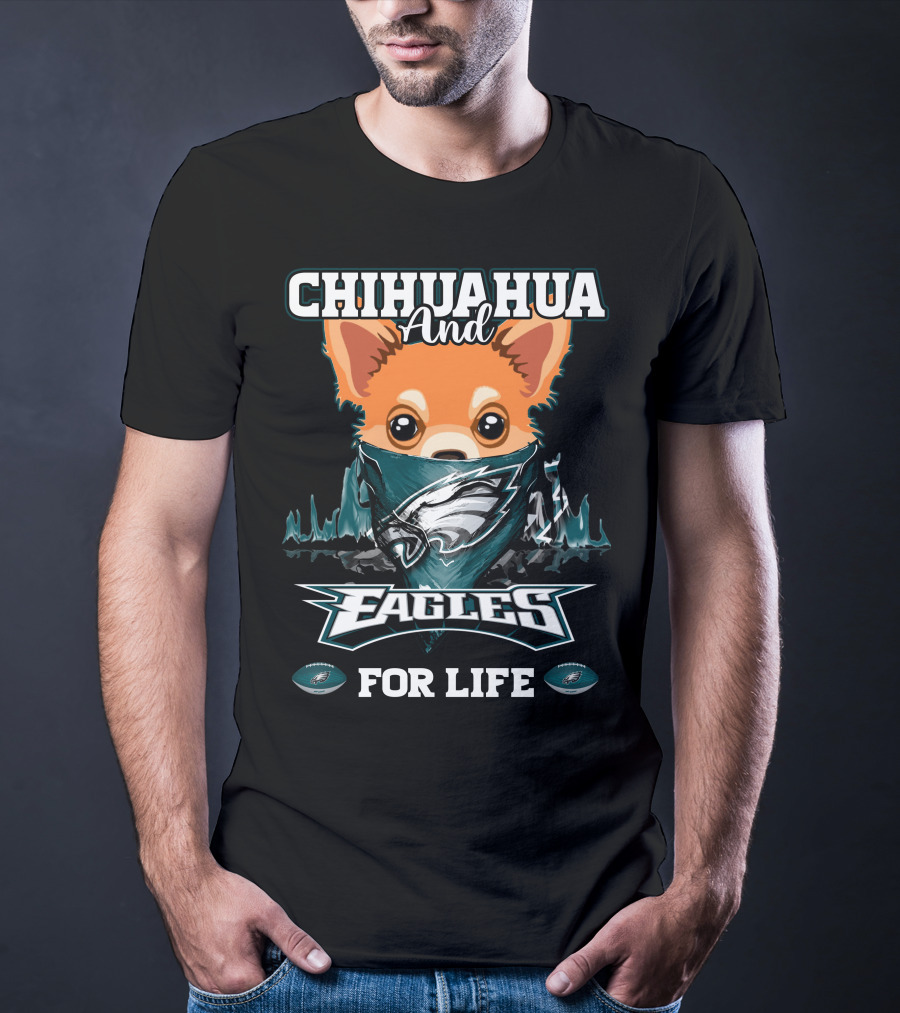 Chihuahua And Eagles For Life Philadelphia Eagles T-Shirt
