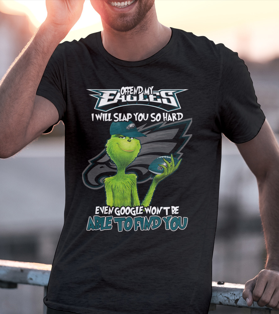Grinch V2 Offend My Eagles I Will Slap You So Hard Even Google Won't Be Able To Find You Philadelphia Eagles T-Shirt