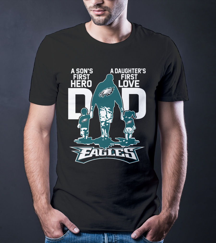 A Son's First Hero Dad A Daughter's First Love Philadelphia Eagles T-Shirt