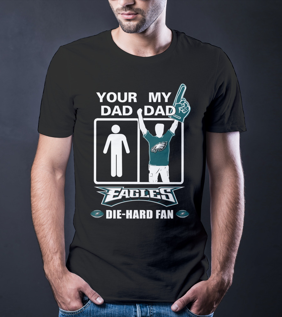 Your Dad My Dad Eagles Die-Hard Fan T-Shirt