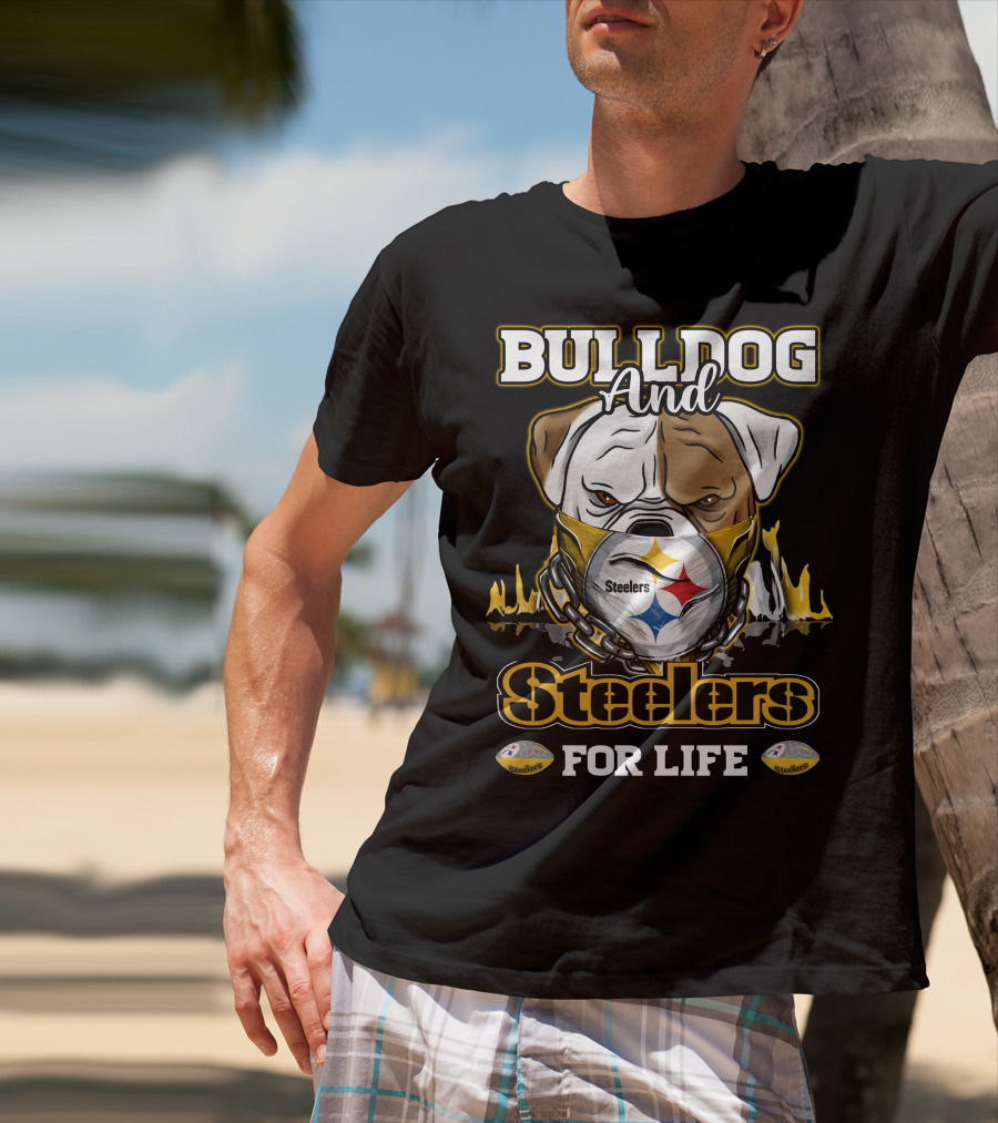 Bulldog And Steelers For Life T-Shirt