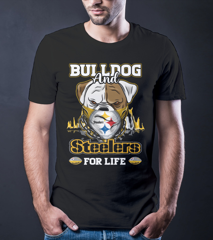 Bulldog And Steelers For Life T-Shirt