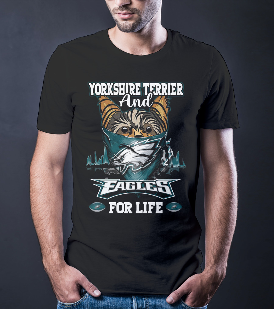 Yorkshire Terrier And Philadelphia Eagles For Life T-Shirt
