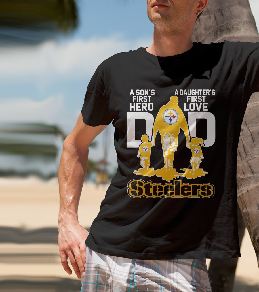 A Son's First Hero A Daughter's First Love Dad Steelers T-Shirt