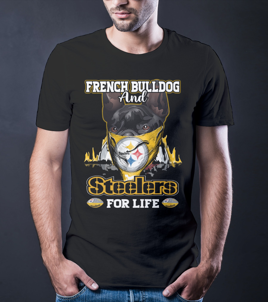 French Bulldog And Steelers For Life T-Shirt