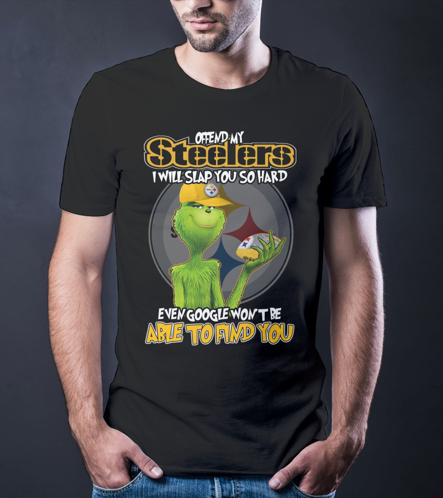 Offend My Steelers Grinch V2 I Will Slap You So Hard Even Google Won't Be Able To Find You T-Shirt