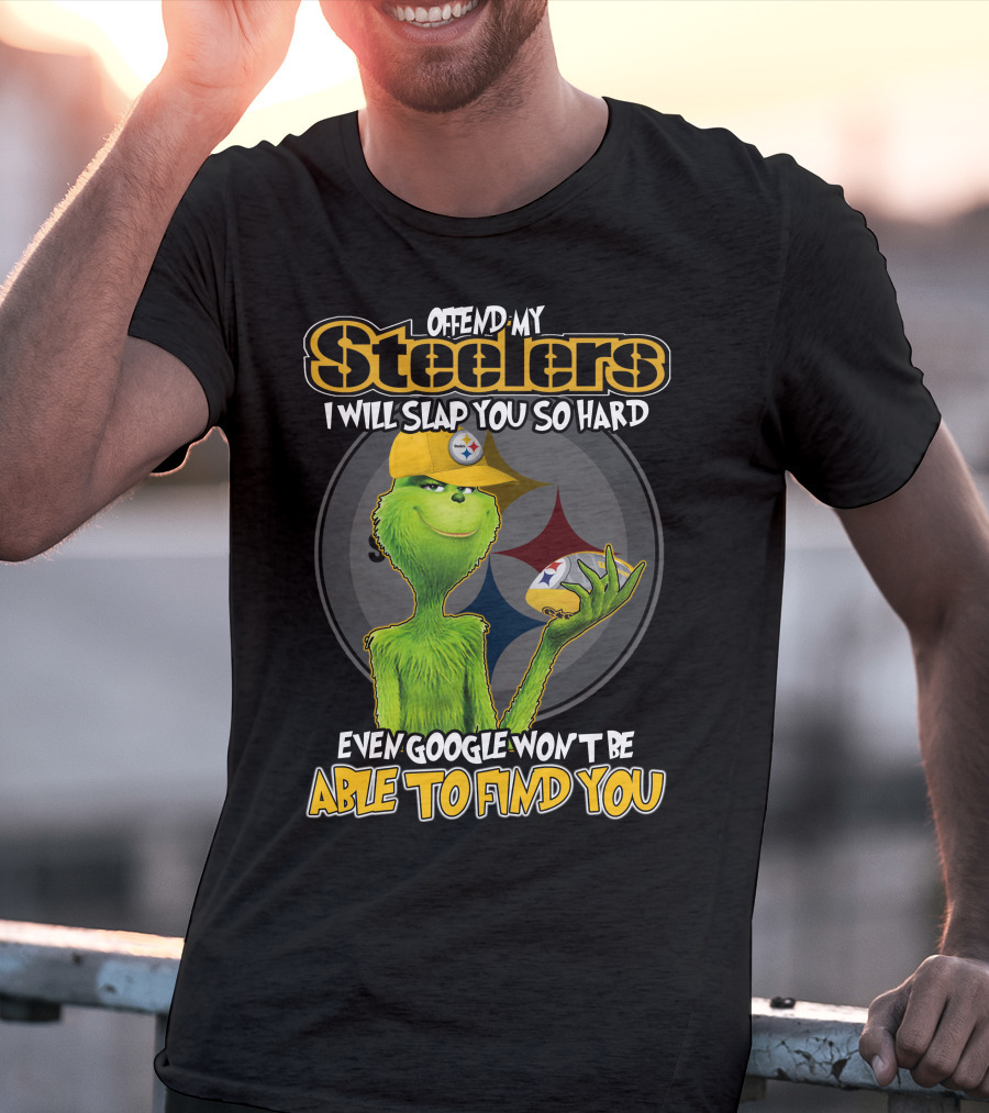 Offend My Steelers Grinch V2 I Will Slap You So Hard Even Google Won't Be Able To Find You T-Shirt