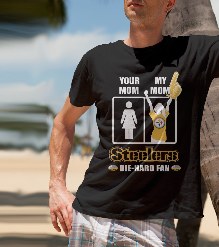 Your Mom My Mom Steelers Die-Hard Fan T-Shirt