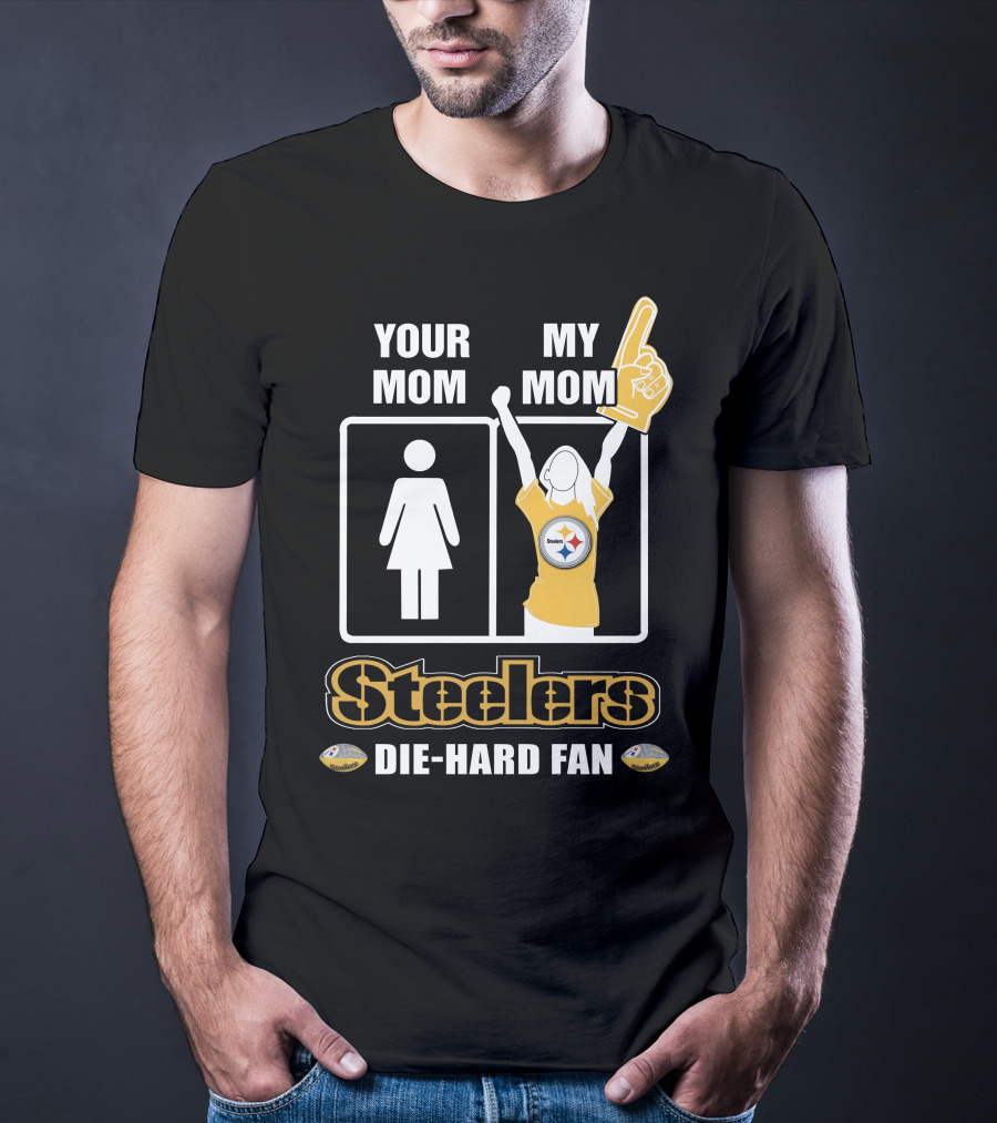Your Mom My Mom Steelers Die-Hard Fan T-Shirt