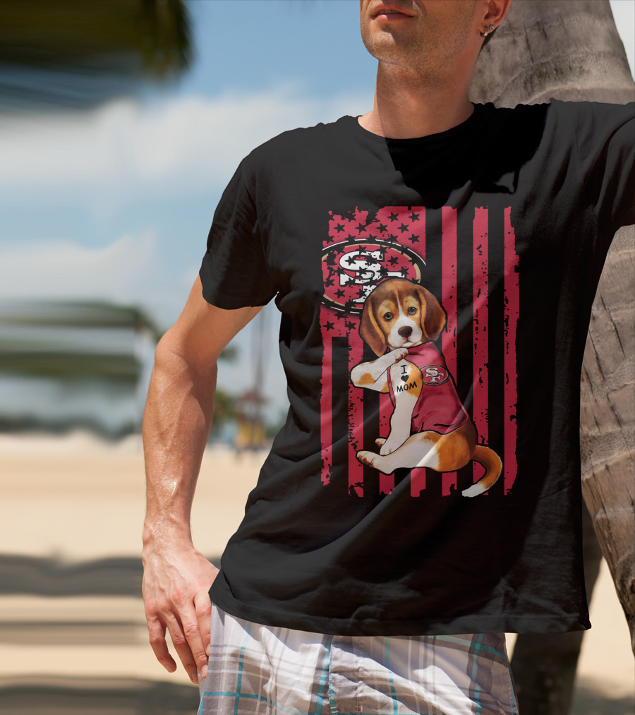 Beagle Wearing San Francisco 49ers Shirt With I Love Mom Tattoo And Stars And Stripes Background T-Shirt