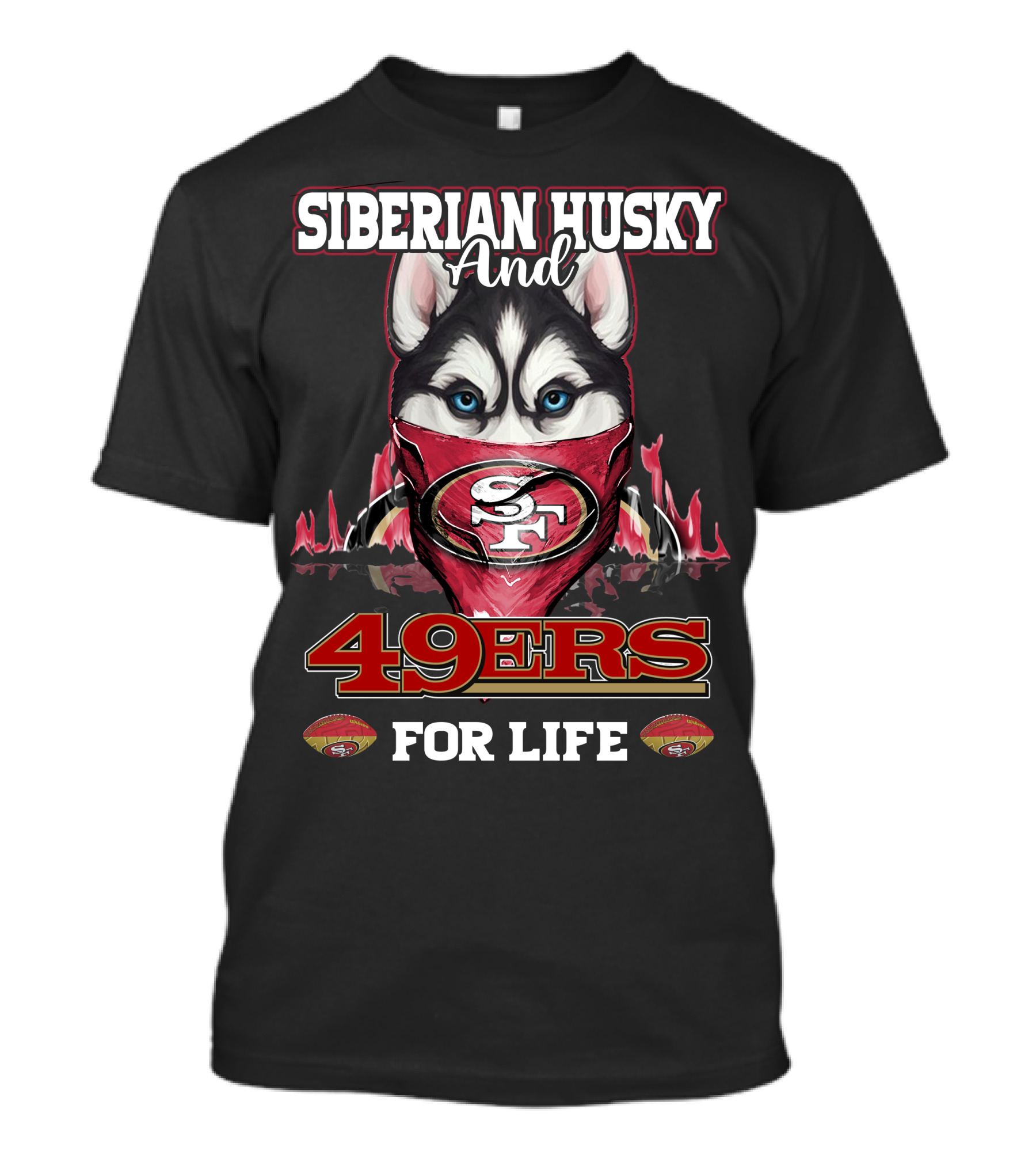 Siberian Husky And San Francisco 49ers 49ers For Life T-Shirt