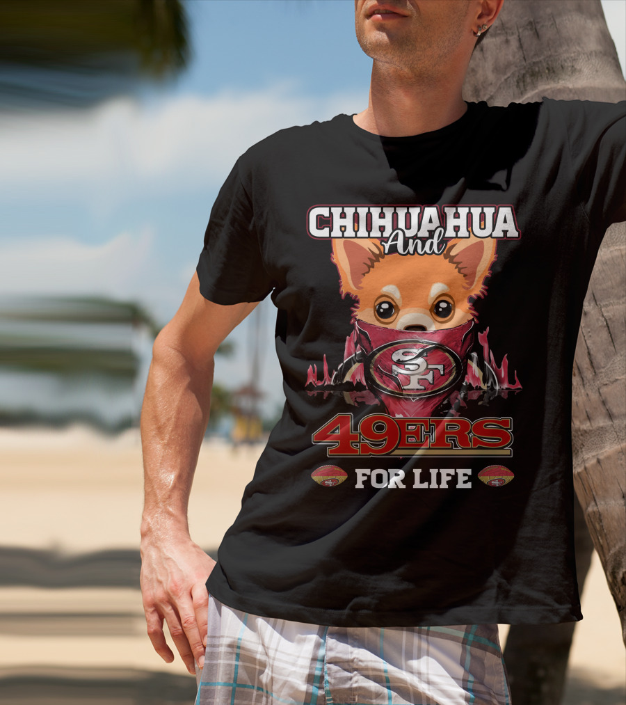 Chihuahua And 49ers For Life T-Shirt