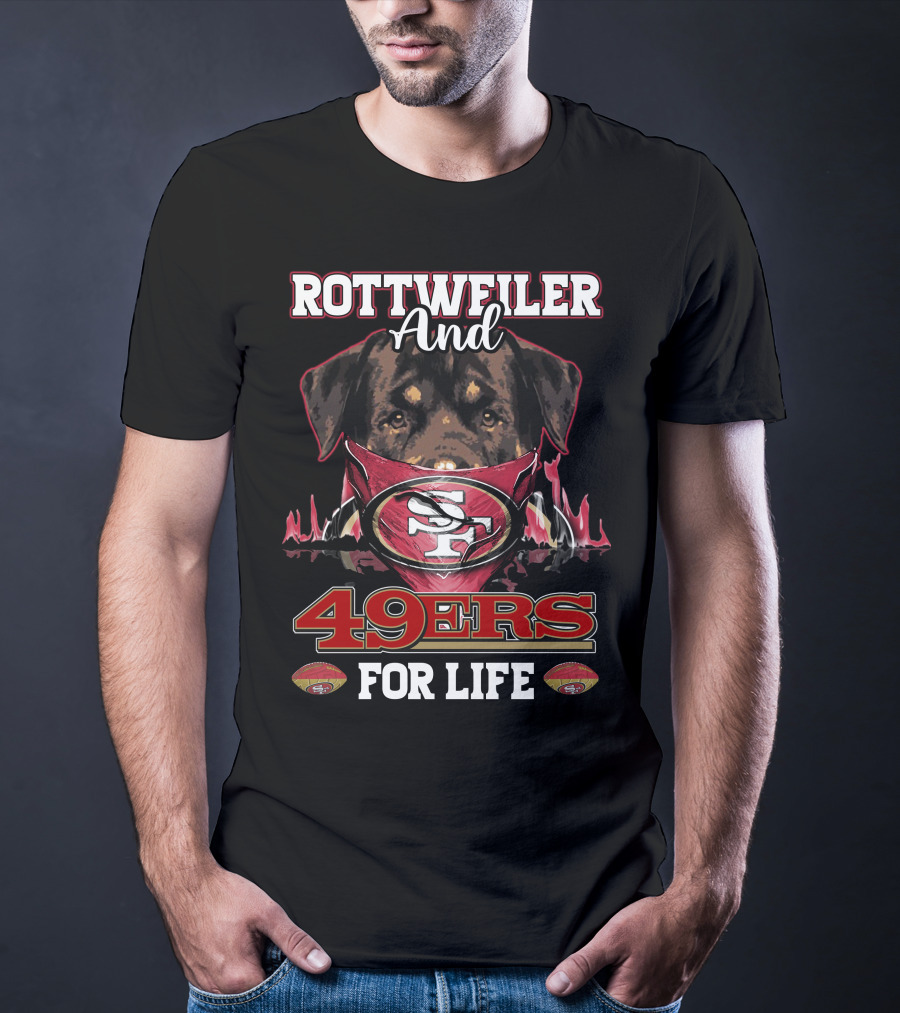 Rottweiler And 49ers For Life T-Shirt