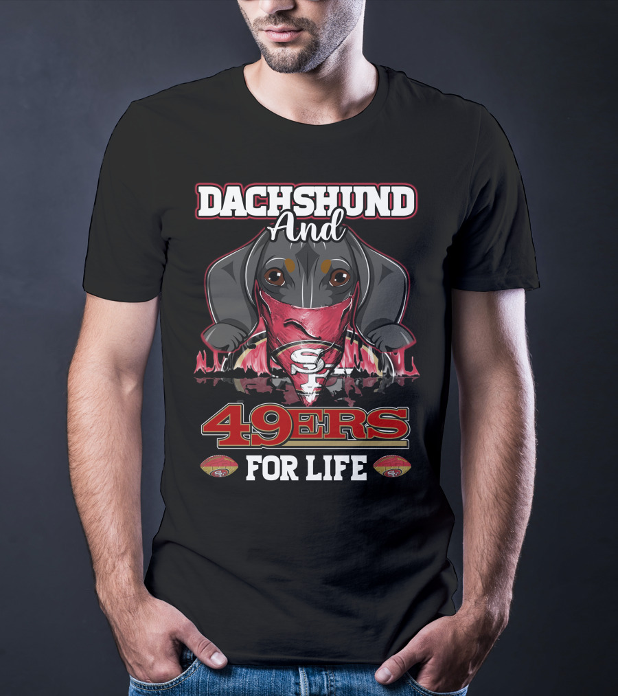 Dachshund And 49ers For Life T-Shirt