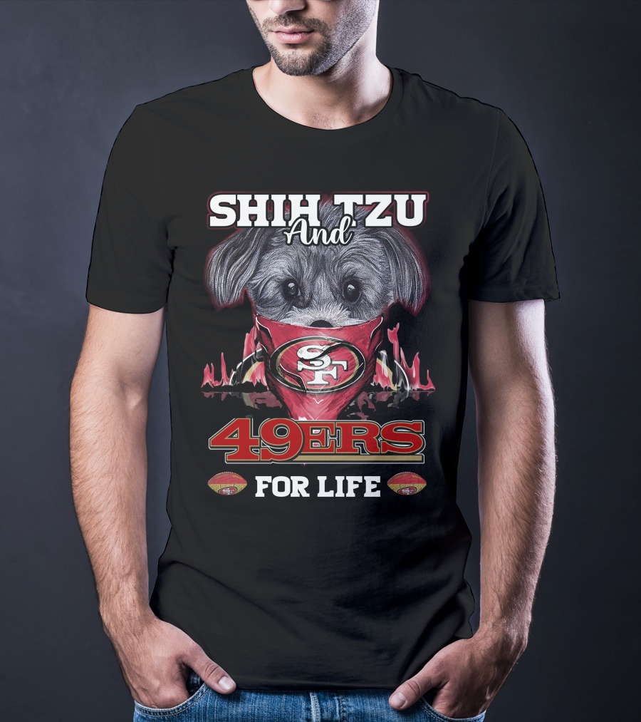 SHIH TZU AND 49ERS FOR LIFE SAN FRANCISCO 49ERS T-Shirt