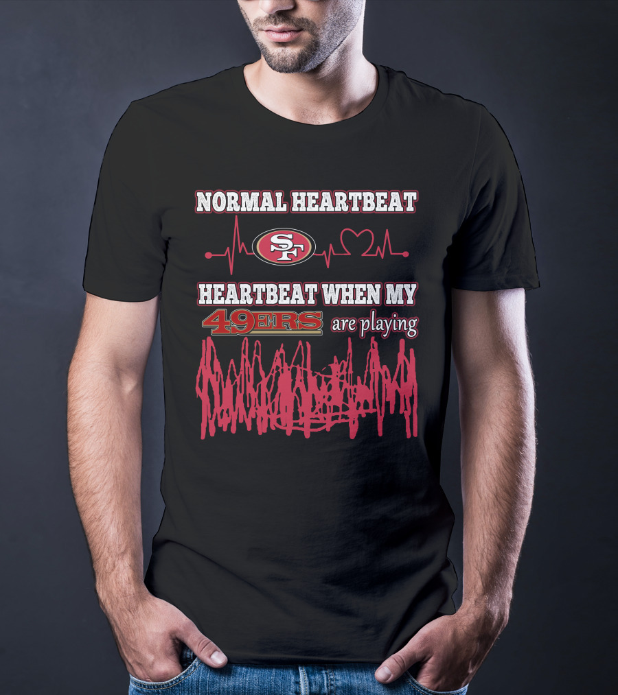 Normal Heartbeat San Francisco 49ers Heartbeat When My 49ers Are Playing T-Shirt