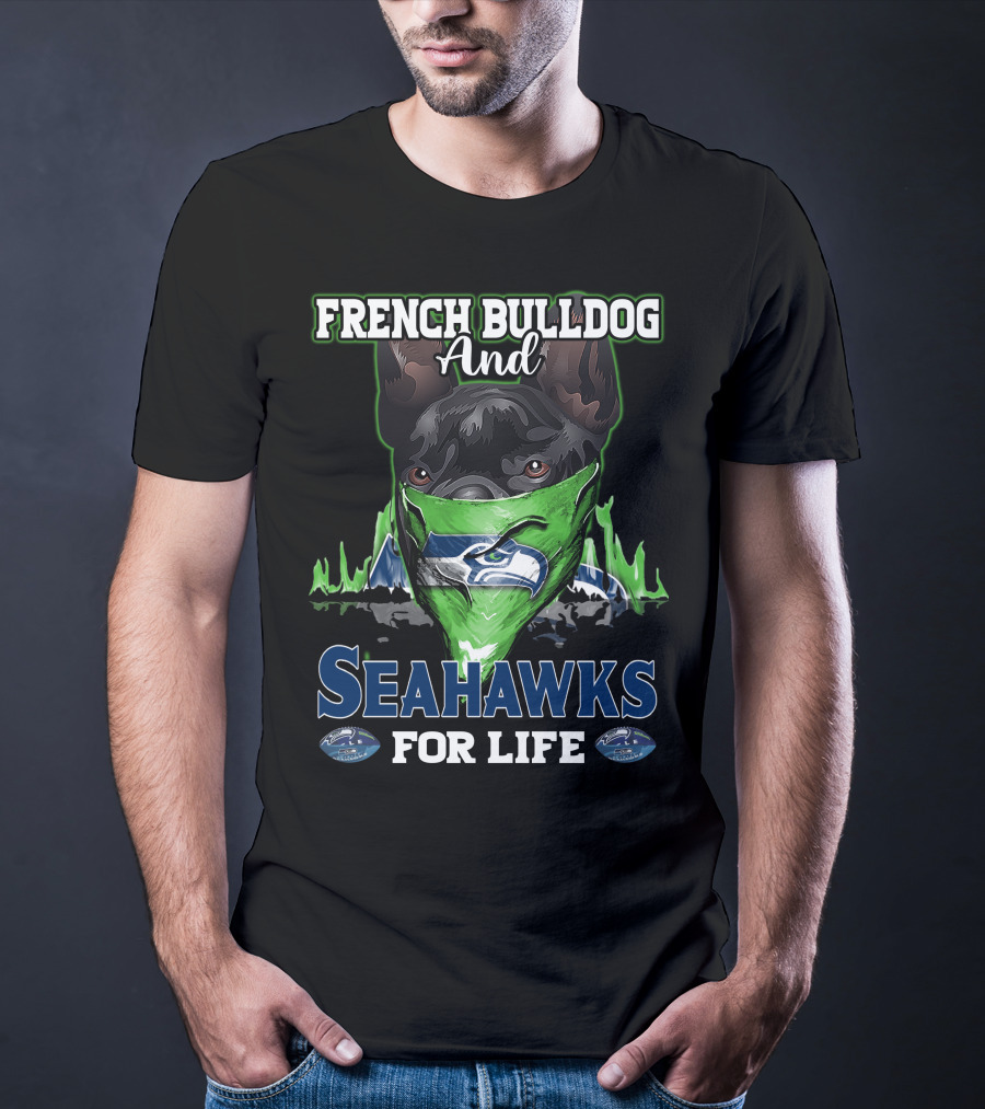 French Bulldog And Seahawks For Life T-Shirt