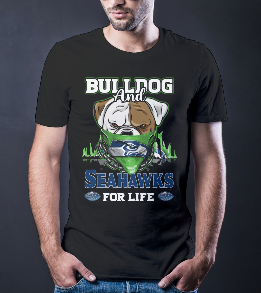 Bulldog And Seahawks For Life T-Shirt