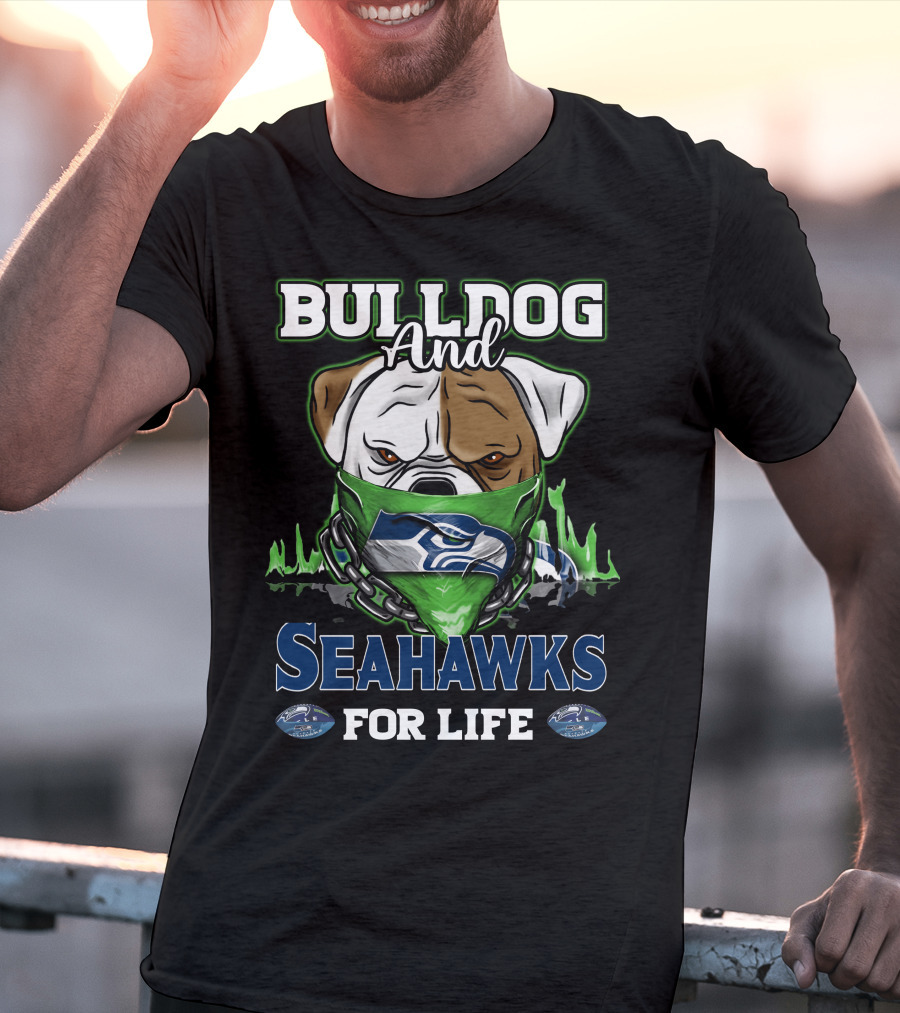 Bulldog And Seahawks For Life T-Shirt