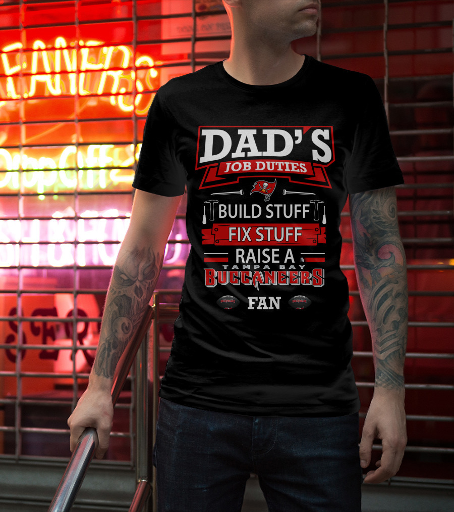 Dad's Job Duties Build Stuff Fix Stuff Raise A Tampa Bay Buccaneers Fan T-Shirt
