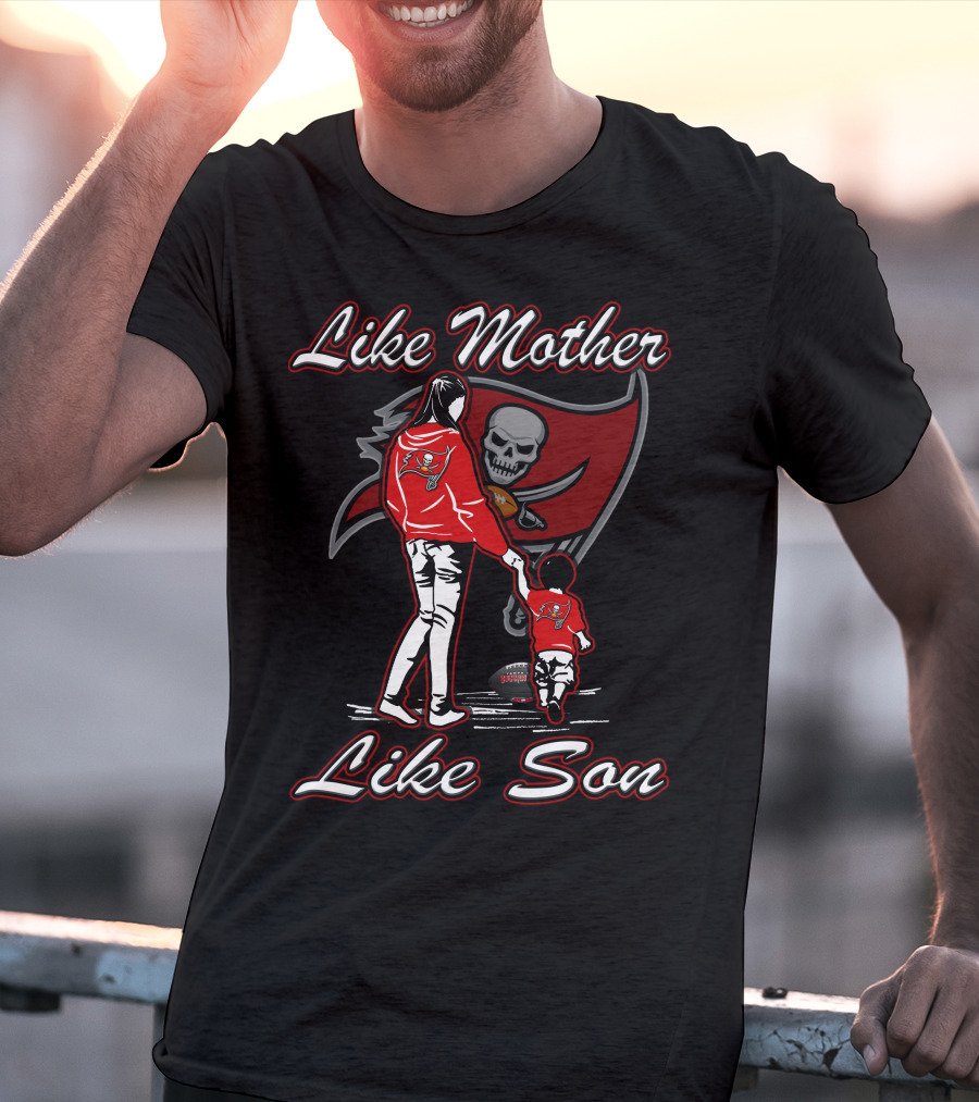 Like Mother Like Son Tampa Bay Buccaneers Lmls T-Shirt