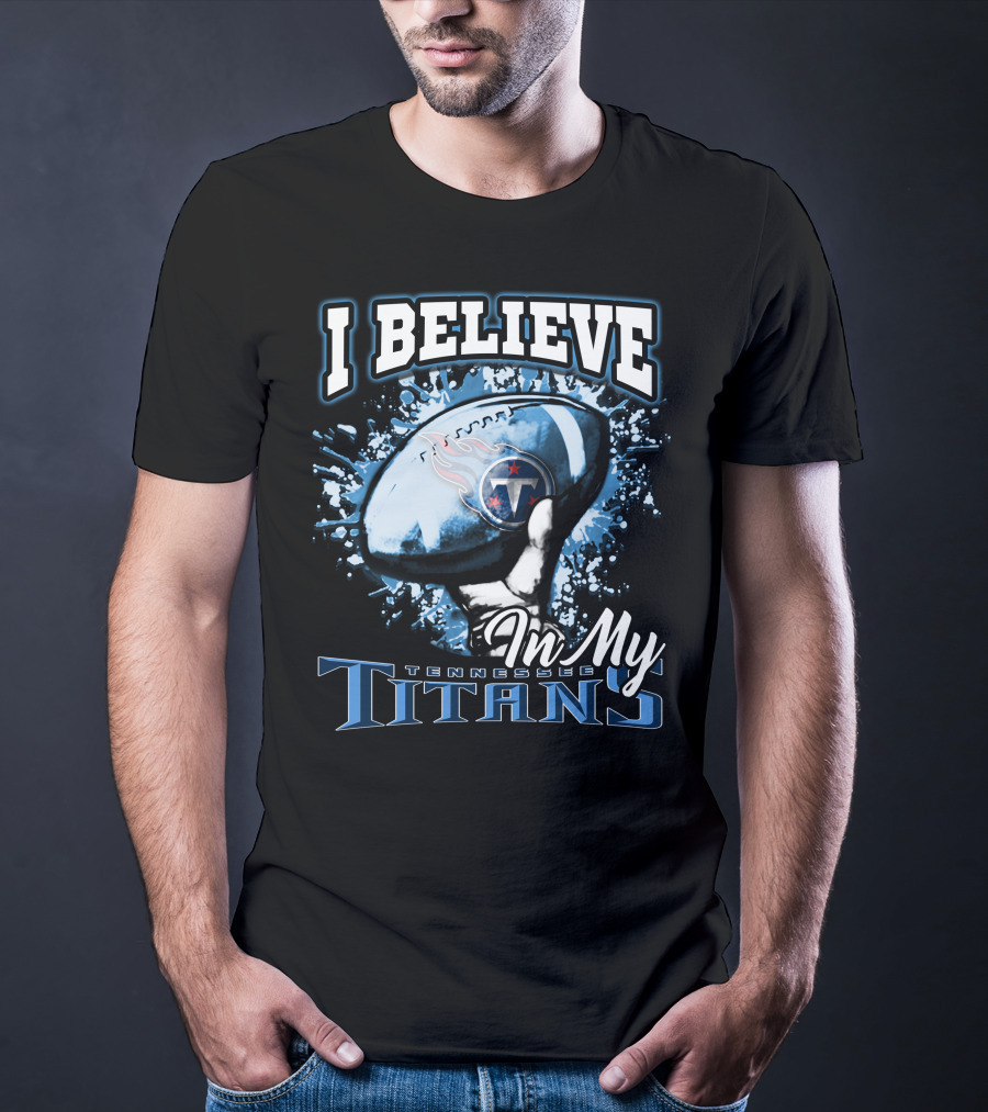 I Believe In My Tennessee Titans T-Shirt