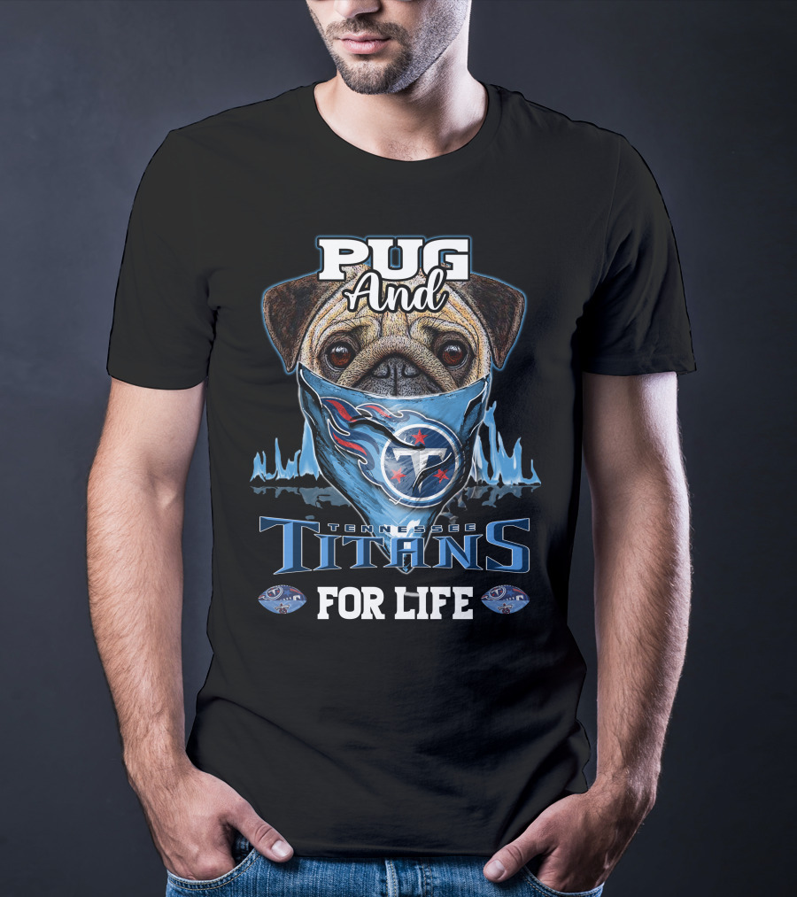 Pug And Tennessee Titans For Life T-Shirt