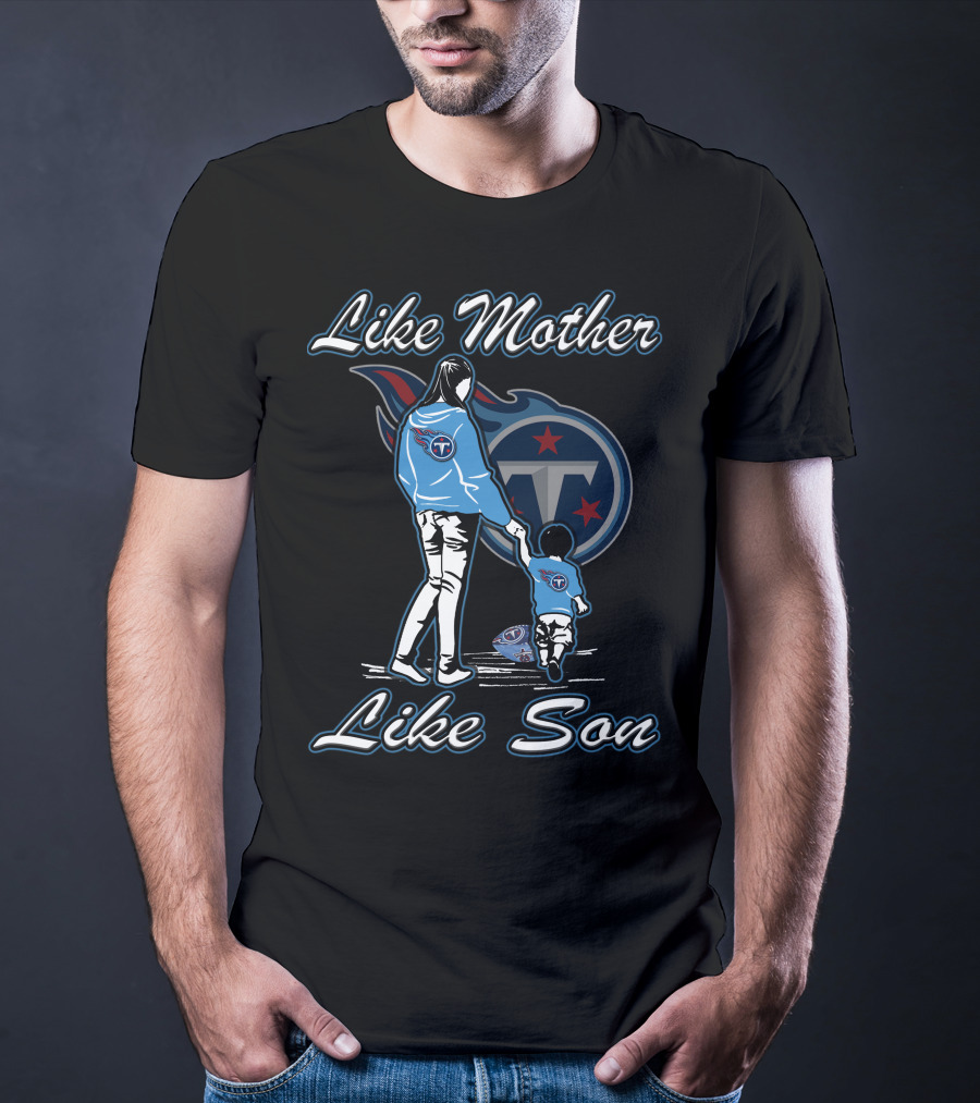 Like Mother Like Son Tennessee Titans T-Shirt