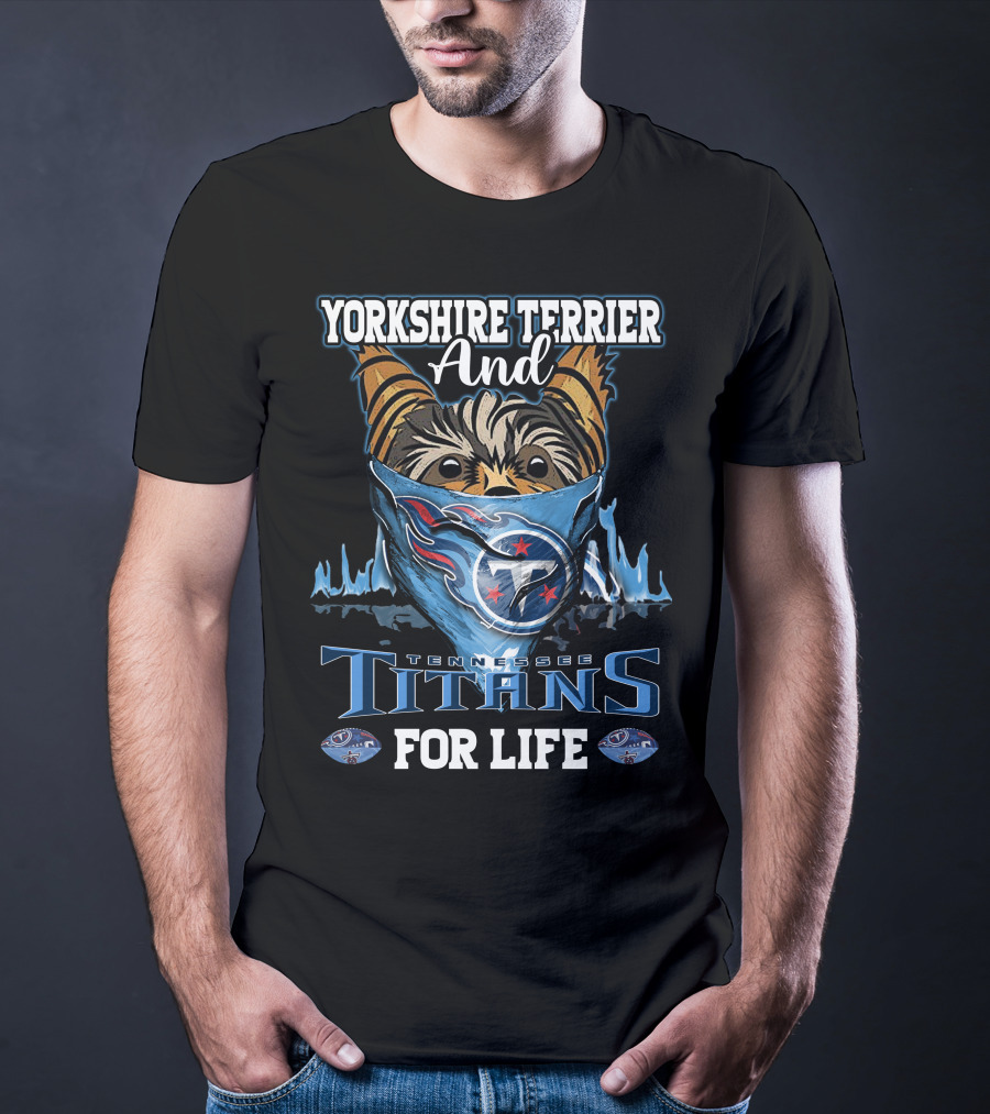 Yorkshire Terrier And Tennessee Titans For Life T-Shirt