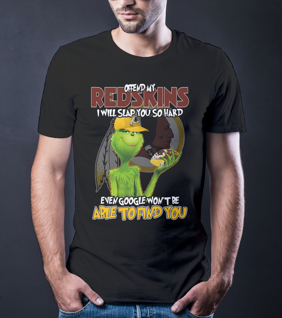 Grinch V2 Offend My Redskins I Will Slap You So Hard Even Google Won't Be Able To Find You Washington Redskins T-Shirt