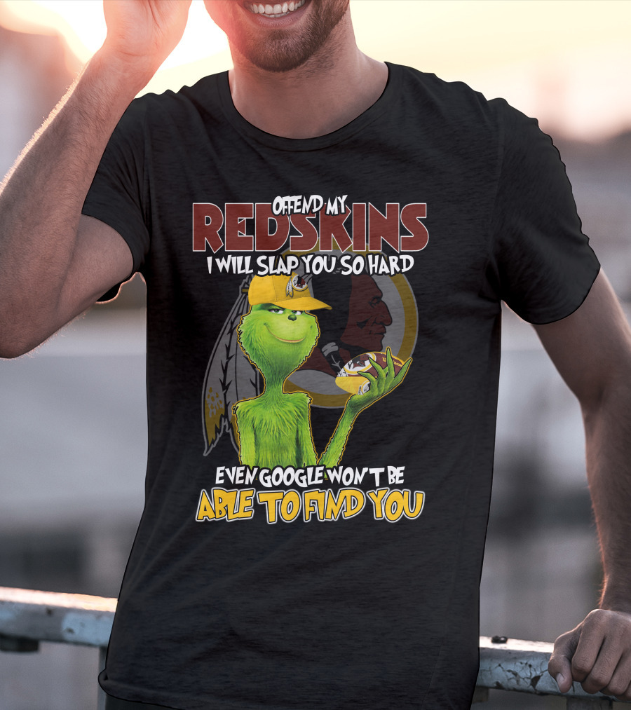 Grinch V2 Offend My Redskins I Will Slap You So Hard Even Google Won't Be Able To Find You Washington Redskins T-Shirt