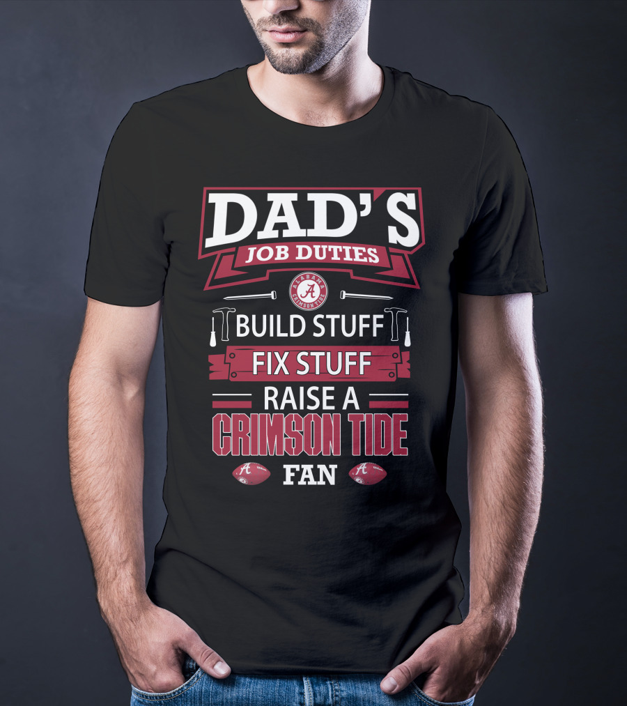 Dad's Job Duties Build Stuff Fix Stuff Raise A Crimson Tide Fan T-Shirt