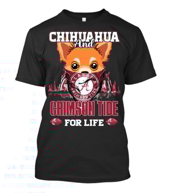 Chihuahua And Alabama Crimson Tide For Life T-Shirt