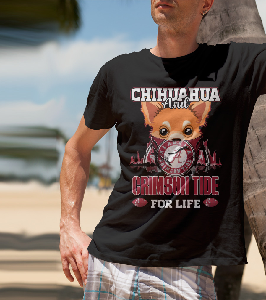 Chihuahua And Alabama Crimson Tide For Life T-Shirt