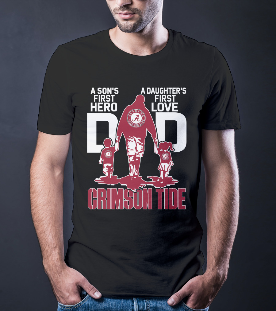 A Son's First Hero A Daughter's First Love Dad Alabama Crimson Tide T-Shirt