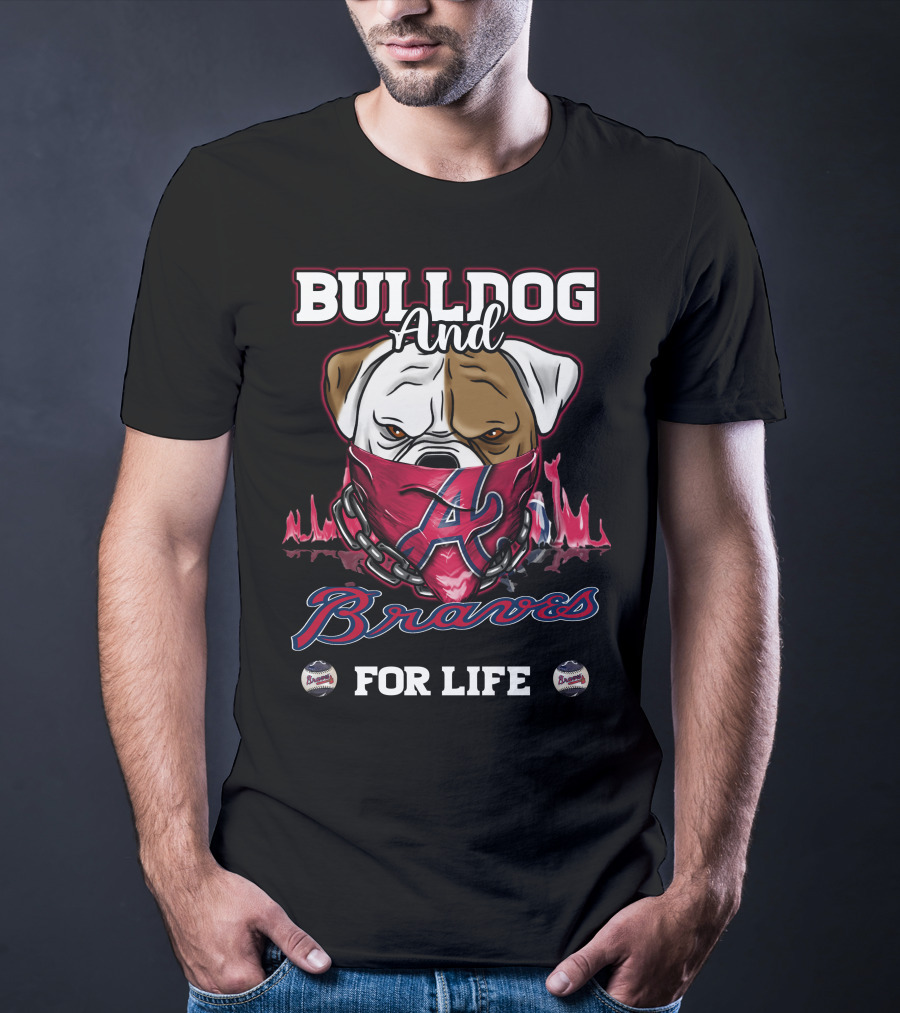 Bulldog And Braves For Life Atlanta Braves T-Shirt