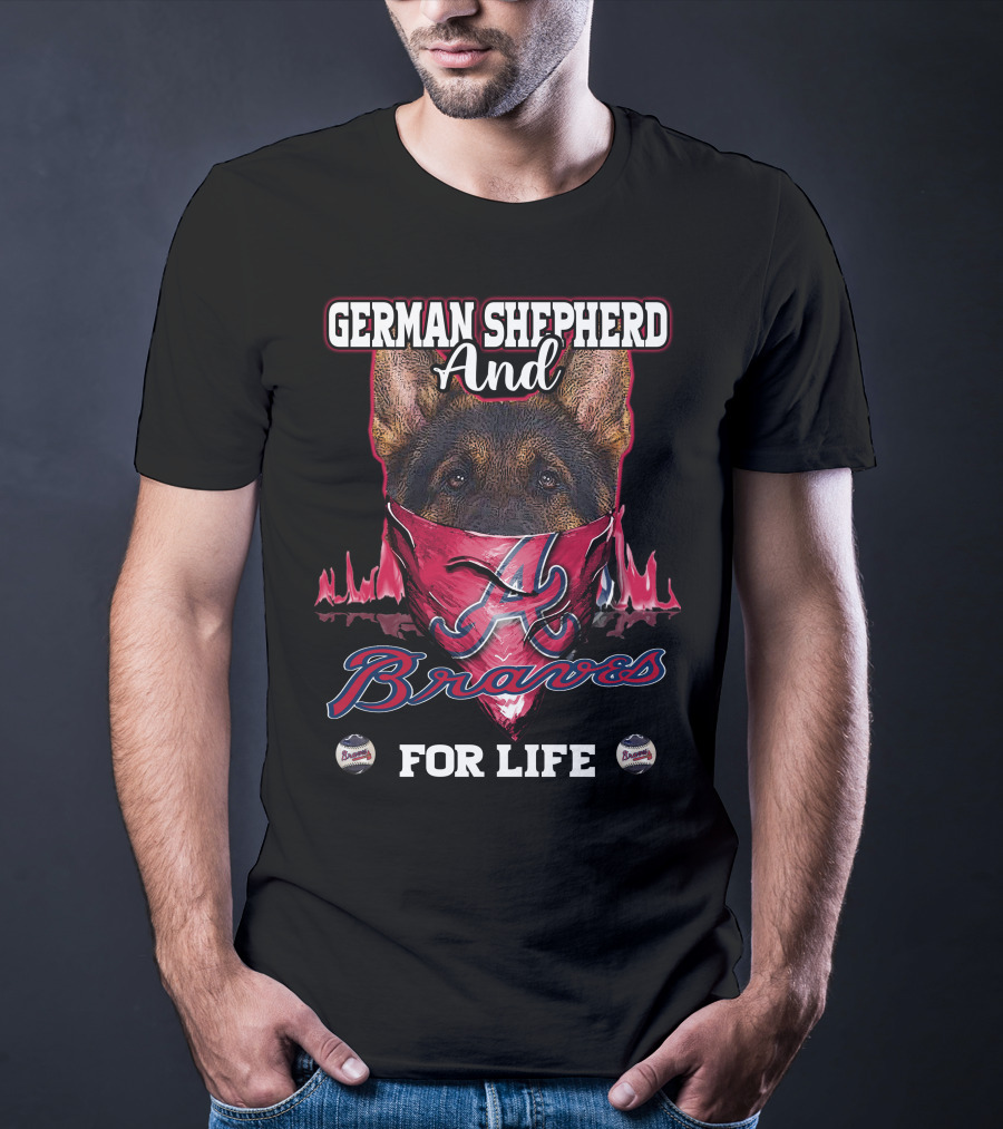 German Shepherd And Braves For Life T-Shirt